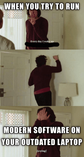 When you try to run modern software on your outdated laptop you realize it's time to upgrade. 9 Laptop Memes