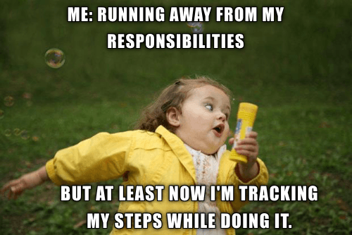 Me: Running away from my responsibilities, but at least now I'm ... 8 Smartwatch memes