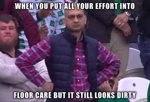 When you put all your effort into floor care but... 1 Floor Care Funny Memes Moment