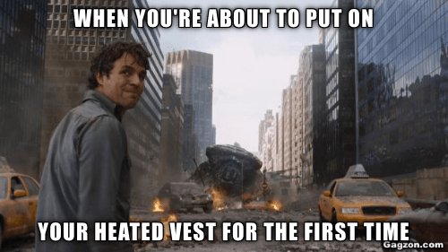 When you're about to put on your heated vest for the first time. 5 Heated Vest Funny Memes Moments
