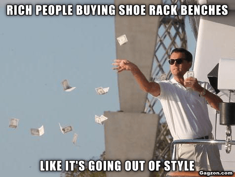 Rich people buying shoe rack benches like it's going out of style 11 Rich people buying shoe rack benches like it's going out of style